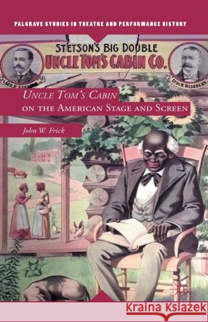 Uncle Tom's Cabin on the American Stage and Screen John W., Jr. Frick J. Frick 9781349295647