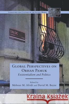 Global Perspectives on Orhan Pamuk: Existentialism and Politics Afridi, M. 9781349295685 Palgrave MacMillan