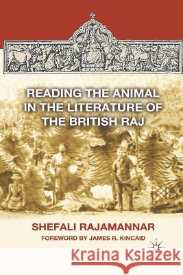 Reading the Animal in the Literature of the British Raj Shefail Rajamannar S. Rajamannar James R. Kincaid 9781349295951 Palgrave MacMillan