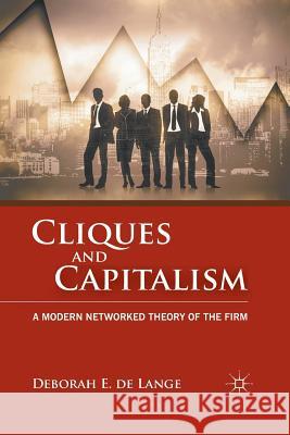 Cliques and Capitalism: A Modern Networked Theory of the Firm De Lange, Deborah E. 9781349296033