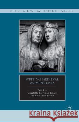 Writing Medieval Women's Lives Charlotte Newman Goldy Amy Livingstone C. Goldy 9781349296057 Palgrave MacMillan