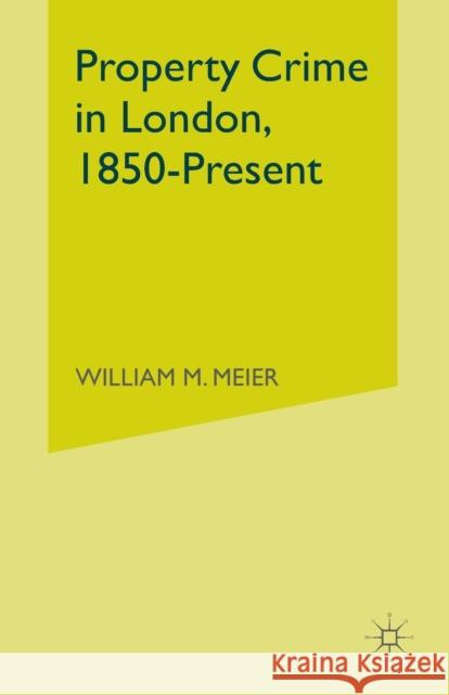 Property Crime in London, 1850-Present William Meier W. Meier 9781349296200 Palgrave MacMillan