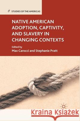 Native American Adoption, Captivity, and Slavery in Changing Contexts Max Carocci Stephanie Pratt M. Carocci 9781349296354 Palgrave MacMillan