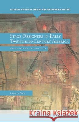 Stage Designers in Early Twentieth-Century America: Artists, Activists, Cultural Critics Essin, E. 9781349296392 Palgrave MacMillan