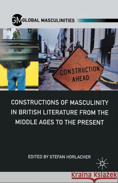Constructions of Masculinity in British Literature from the Middle Ages to the Present Stefan Horlacher S. Horlacher 9781349296439 Palgrave MacMillan