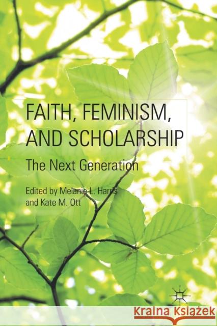 Faith, Feminism, and Scholarship: The Next Generation Harris, M. 9781349296552 Palgrave MacMillan