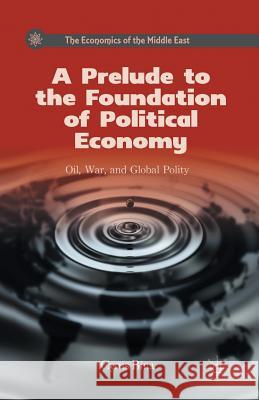 A Prelude to the Foundation of Political Economy: Oil, War, and Global Polity Bina, C. 9781349296712 Palgrave MacMillan