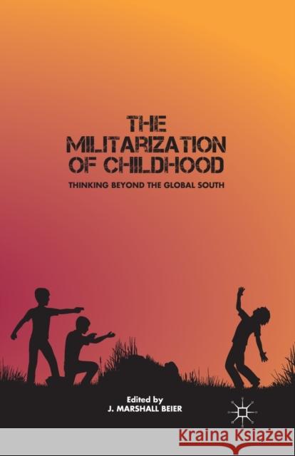The Militarization of Childhood: Thinking Beyond the Global South J. Marshall Beier 9781349296804 Palgrave MacMillan