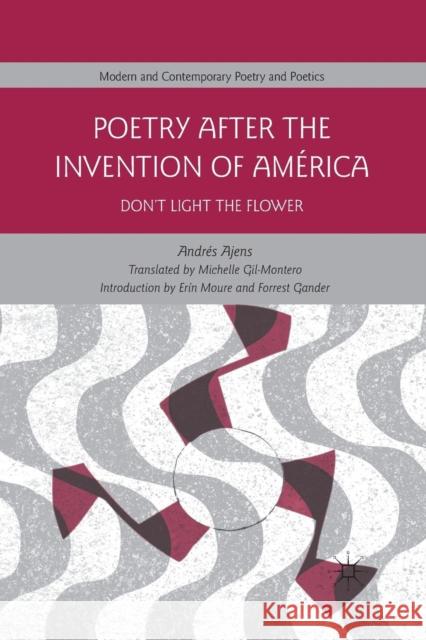 Poetry After the Invention of América: Don't Light the Flower Gil-Montero, Michelle 9781349296842 Palgrave MacMillan