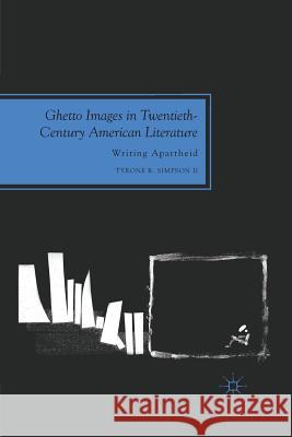 Ghetto Images in Twentieth-Century American Literature: Writing Apartheid Simpson II, Tyrone R. 9781349297078 Palgrave MacMillan