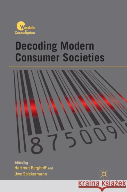 Decoding Modern Consumer Societies Hartmut Berghoff Uwe Spiekerman Hartmut Berghoff 9781349297290 Palgrave MacMillan