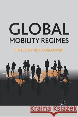 Global Mobility Regimes Rey Koslowski R. Koslowski 9781349297641 Palgrave MacMillan