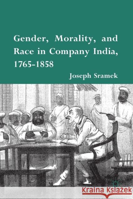 Gender, Morality, and Race in Company India, 1765-1858 Joseph Sramek J. Sramek 9781349297665 Palgrave MacMillan