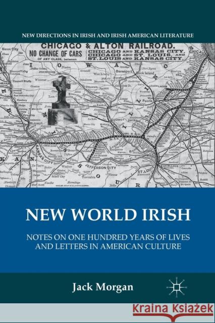 New World Irish: Notes on One Hundred Years of Lives and Letters in American Culture Morgan, J. 9781349297726 Palgrave MacMillan