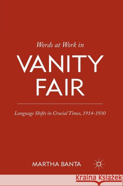 Words at Work in Vanity Fair: Language Shifts in Crucial Times, 1914-1930 Banta, M. 9781349297740 Palgrave MacMillan