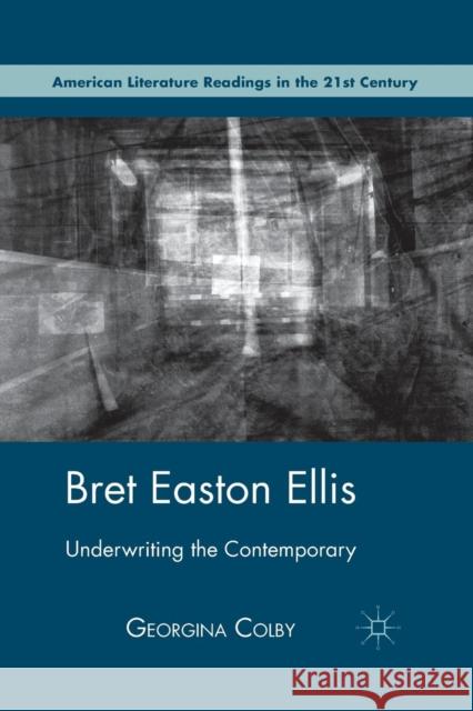 Bret Easton Ellis: Underwriting the Contemporary Colby, G. 9781349297764 Palgrave MacMillan
