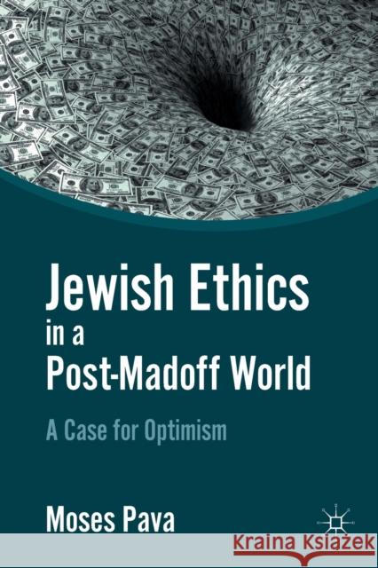 Jewish Ethics in a Post-Madoff World: A Case for Optimism Moses Pava M. Pava 9781349298174 Palgrave MacMillan