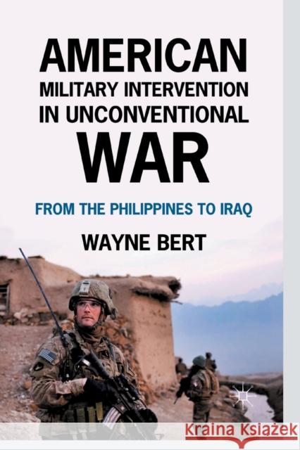 American Military Intervention in Unconventional War: From the Philippines to Iraq Wayne Bert W. Bert 9781349298266 Palgrave MacMillan
