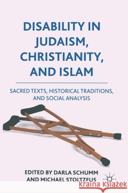 Disability in Judaism, Christianity, and Islam: Sacred Texts, Historical Traditions, and Social Analysis Schumm, Darla 9781349298303