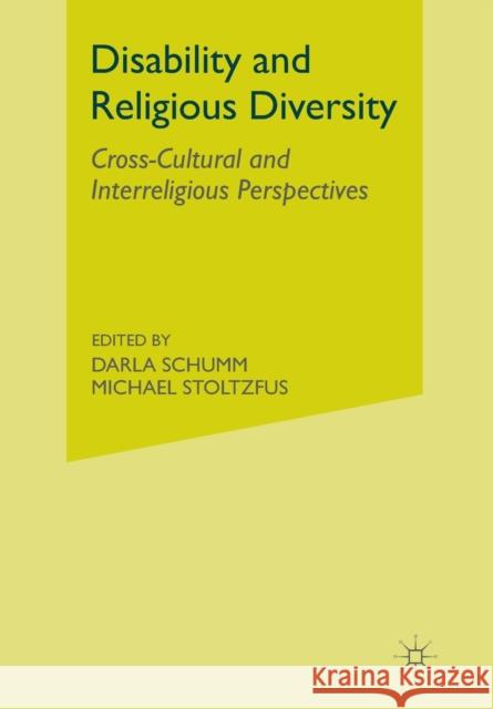 Disability and Religious Diversity: Cross-Cultural and Interreligious Perspectives D. Schumm M. Stoltzfus Darla Schumm 9781349298327