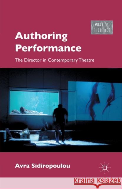 Authoring Performance: The Director in Contemporary Theatre Sidiropoulou, A. 9781349298402 Palgrave MacMillan