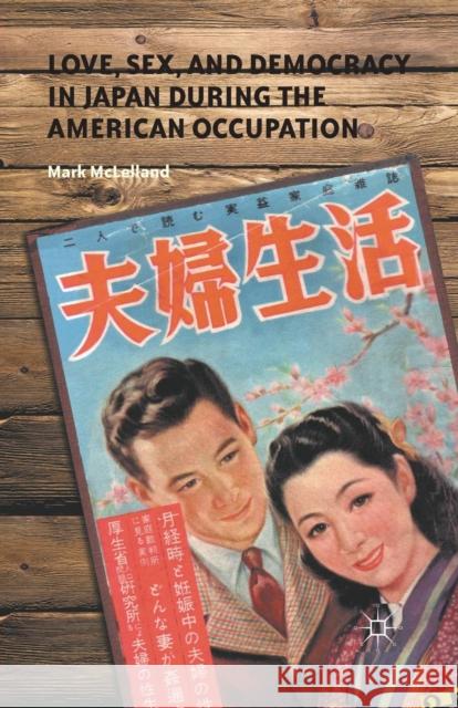 Love, Sex, and Democracy in Japan During the American Occupation McLelland, M. 9781349298785 Palgrave MacMillan