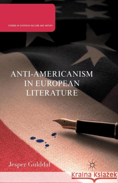 Anti-Americanism in European Literature Jesper Gulddal J. Gulddal 9781349298907 Palgrave MacMillan