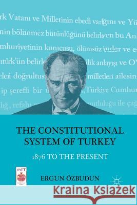 The Constitutional System of Turkey: 1876 to the Present Özbudun, E. 9781349299119 Palgrave MacMillan