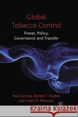 Global Tobacco Control: Power, Policy, Governance and Transfer Cairney, P. 9781349299133 Palgrave Macmillan