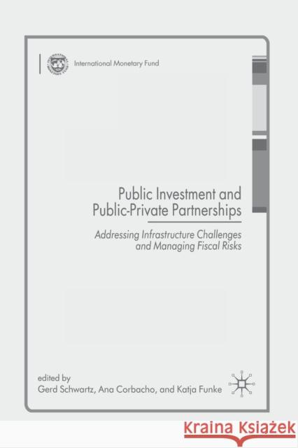 Public Investment and Public-Private Partnerships: Addressing Infrastructure Challenges and Managing Fiscal Risks Schwartz, G. 9781349299447 Palgrave Macmillan