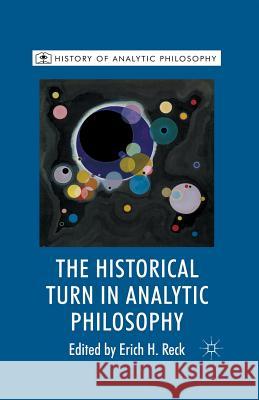The Historical Turn in Analytic Philosophy E. Reck   9781349299683 Palgrave Macmillan