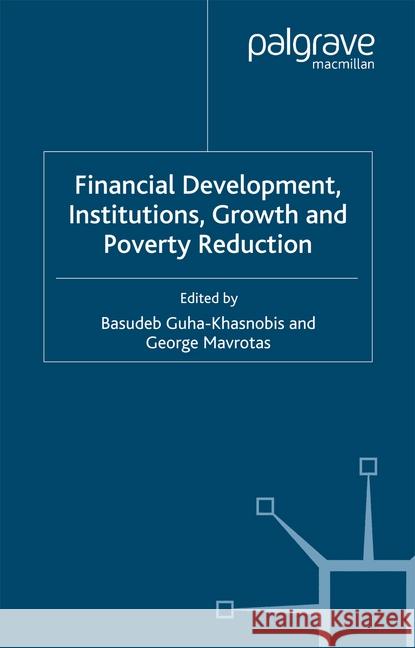 Financial Development, Institutions, Growth and Poverty Reduction B. Guha-Khasnobis G. Mavrotas  9781349299973 Palgrave Macmillan