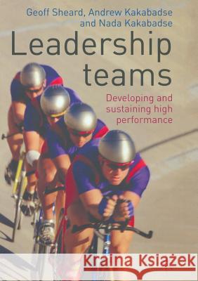 Leadership Teams: Developing and Sustaining High Performance Sheard, G. 9781349300112 Palgrave Macmillan