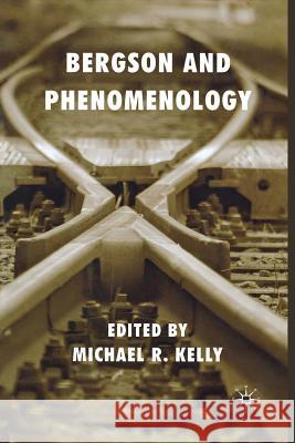 Bergson and Phenomenology Michael R., Professor Kelly M. Kelly 9781349300457