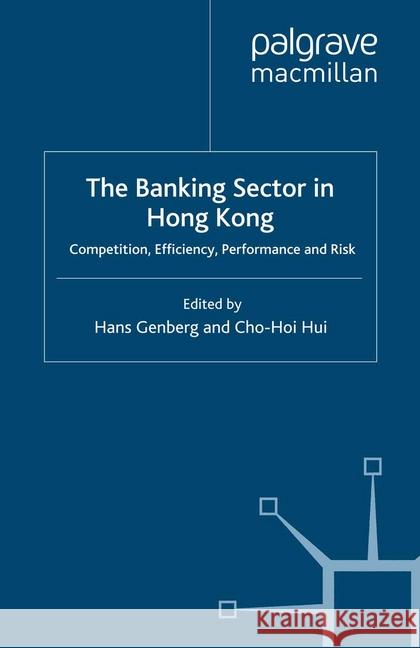 The Banking Sector in Hong Kong: Competition, Efficiency, Performance and Risk Genberg, H. 9781349300730 Palgrave Macmillan