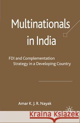 Multinationals in India: FDI and Complementation Strategy in a Developing Country Nayak, A. 9781349300754 Palgrave Macmillan