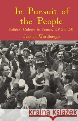In Pursuit of the People: Political Culture in France, 1934-39 Wardhaugh, J. 9781349300853 Palgrave Macmillan