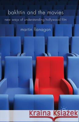 Bakhtin and the Movies: New Ways of Understanding Hollywood Film Flanagan, M. 9781349300938 Palgrave MacMillan