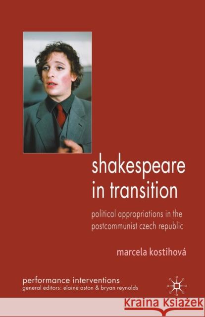 Shakespeare in Transition: Political Appropriations in the Postcommunist Czech Republic Kostihová, M. 9781349301102 Palgrave Macmillan