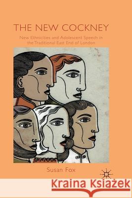 The New Cockney: New Ethnicities and Adolescent Speech in the Traditional East End of London Fox, S. 9781349301409 Palgrave Macmillan