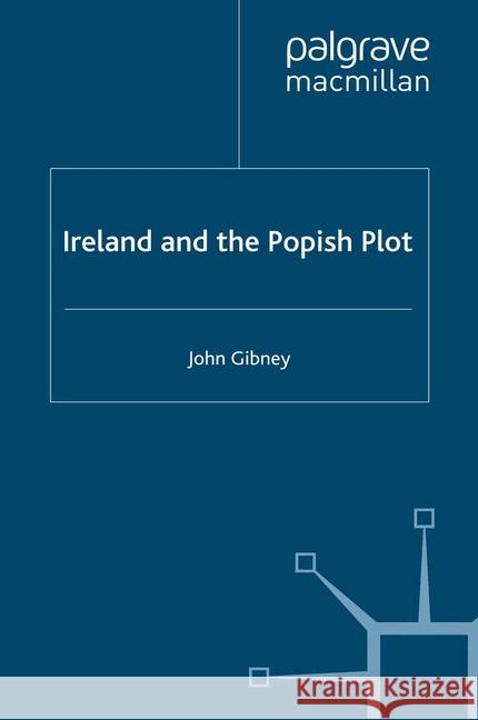 Ireland and the Popish Plot J Gibney   9781349301461 Palgrave Macmillan