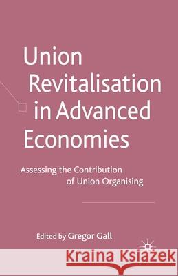 Union Revitalisation in Advanced Economies: Assessing the Contribution of Union Organising Gall, G. 9781349301652 Palgrave Macmillan