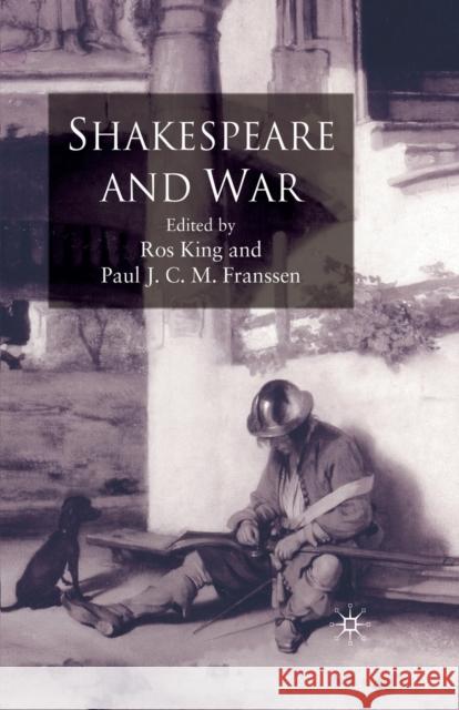 Shakespeare and War R. King Paul Franssen  9781349301751 Palgrave Macmillan