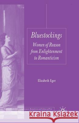 Bluestockings: Women of Reason from Enlightenment to Romanticism Eger, E. 9781349301942 Palgrave MacMillan