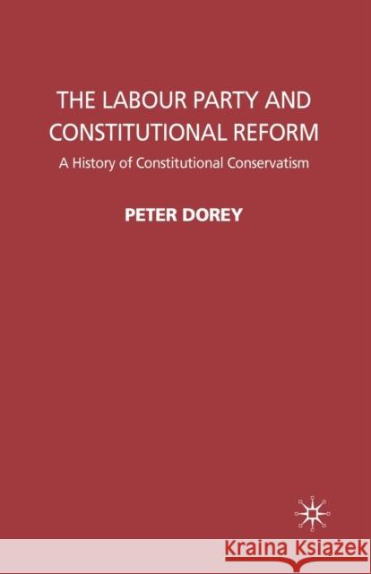 The Labour Party and Constitutional Reform: A History of Constitutional Conservatism Dorey, P. 9781349301966 Palgrave Macmillan