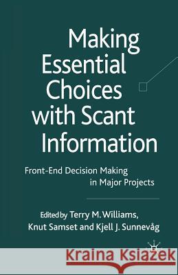 Making Essential Choices with Scant Information: Front-End Decision Making in Major Projects Williams, T. 9781349302246 Palgrave MacMillan