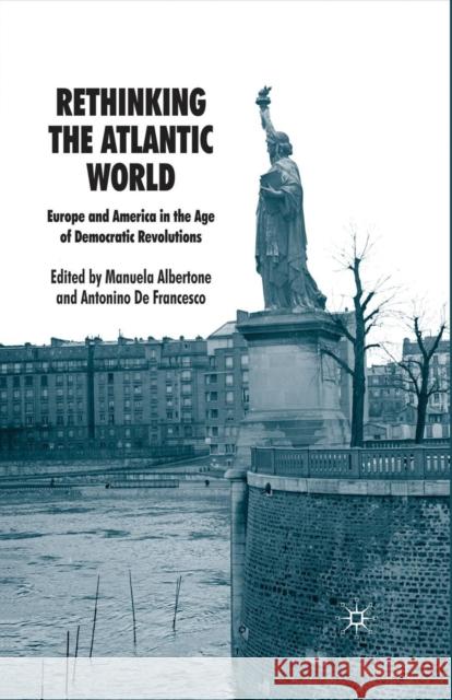 Rethinking the Atlantic World: Europe and America in the Age of Democratic Revolutions Albertone, Manuela 9781349302444