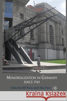 Memorialization in Germany Since 1945 Niven, B. 9781349302543