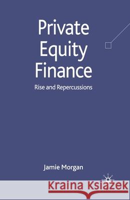 Private Equity Finance: Rise and Repercussions Morgan, J. 9781349302567 Palgrave Macmillan