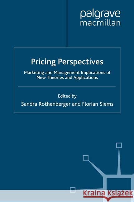 Pricing Perspectives: Marketing and Management Implications of New Theories and Applications Rothenberger, S. 9781349302604 Palgrave Macmillan